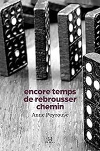 Anne Peyrouse - Encore temps de rebrousser chemin