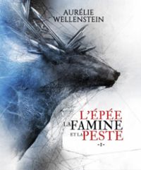 Aurelie Wellenstein - L'épée, la famine et la peste