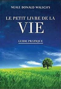 Neale Donald Walsch - Le petit livre de la vie