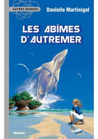 Couverture du livre Les abîmes d'autremer - Danielle Martinigol