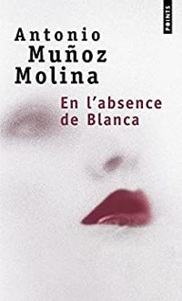 Couverture du livre En l'absence de Blanca - Antonio Munoz Molina