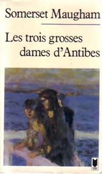 Couverture du livre Les trois grosses dames d'Antibes - William Somerset Maugham