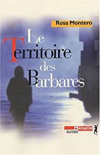 Rosa Montero - Le Territoire des barbares