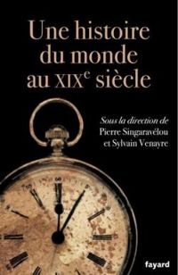 Pierre Singavaravelou - Pierre Singaravelou - Sylvain Venayre - Histoire du monde au XIXe siècle