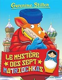 Couverture du livre Le mystère des sept matriochkas - Geronimo Stilton