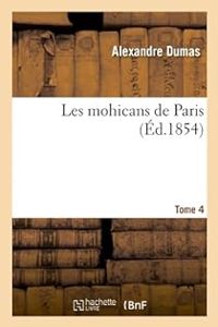 Couverture du livre Les Mohicans de Paris - Alexandre Dumas