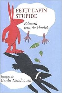 Couverture du livre Petit lapin stupide - Edward Van De Vendel