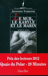 Couverture du livre Le Mur, le Kabyle et le Marin - Antonin Varenne