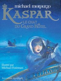 Michael Morpurgo - Michael Foreman(Illustrations) - Kaspar, le chat du Grand Hôtel