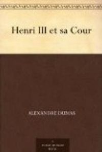Alexandre Dumas - Henri III et sa Cour