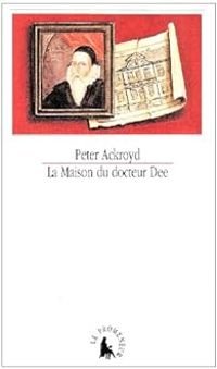 Peter Ackroyd - La maison du docteur Dee