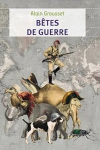 Couverture du livre Bêtes de guerre - Alain Grousset