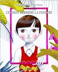 Anne Galle Fejoz - Dani Torrent - L'enfant derrière la fenêtre