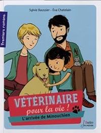 Couverture du livre Vétérinaire pour la vie ! L'arrivée de Minouchien - Sylvie Baussier