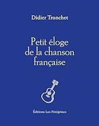 Couverture du livre Petit éloge de la chanson française - Didier Tronchet