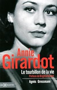 Agnes Grossmann - Brigitte Bardot - Annie Girardot : Le tourbillon de la vie