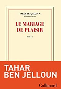 Tahar Ben Jelloun - Le mariage de plaisir