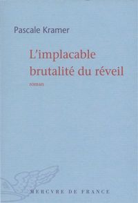 Pascale Kramer - L'implacable brutalité du réveil