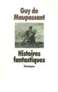 Guy De Maupassant - Histoires fantastiques