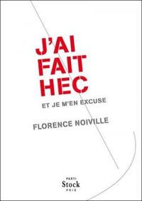 Florence Noiville - J'ai fait HEC et je m'en excuse