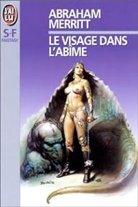 Couverture du livre Le Visage dans l'abîme - Abraham Merritt