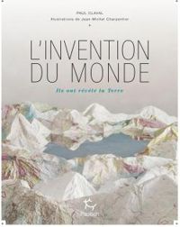 Couverture du livre L'invention du monde ; ils ont révélé la terre - Laurent Marechaux - Jean Michel Charpentier