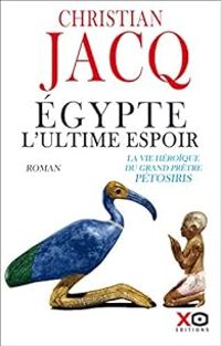 Christian Jacq - Egypte, l'ultime espoir