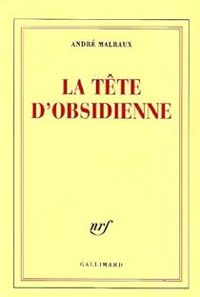 Andre Malraux - La tête d'obsidienne