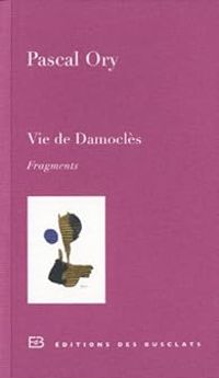 Couverture du livre Vie de Damoclès. Fragments - Pascal Ory