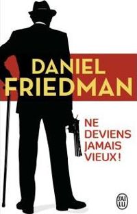 Daniel Friedman - Ne deviens jamais vieux !