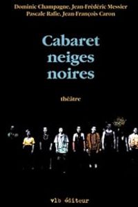 Dominic Champagne - Pascale Rafie - Jean Frederic Messier - Jean Francois Caron Ii - Cabaret neiges noires