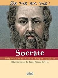 Couverture du livre De vie en vie : Socrate - Brigitte Labbe - Pierre Francois Dupont Beurier - Jean Pierre Joblin