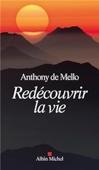 Anthony De Mello - Redécouvrir la vie