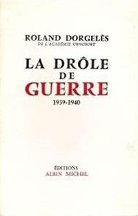 Roland Dorgeles - La drôle de guerre