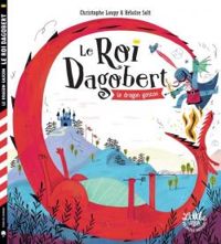 Couverture du livre Le roi Dagobert : Le dragon gascon - Christophe Loupy - Heloise Solt