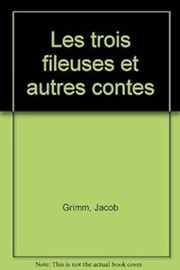 Couverture du livre Les trois fileuses et autres contes - Jacob Et Wilhelm Grimm