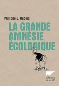 Philippe Jacques Dubois - La grande amnésie écologique