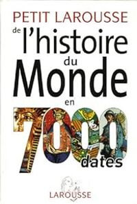 Carl Aderhold - Nora Schott - Marie Helene Trouvelot - Janine Faure - Petit Larousse de l'histoire du Monde en 7000 dates