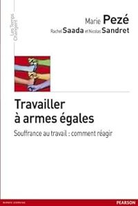 Marie Peze - Rachel Saada - Nicolas Sandret - Travailler à armes égales - Souffrance au travail 