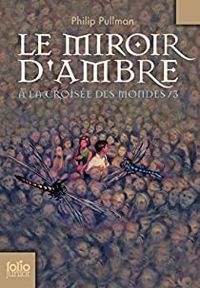 Philip Pullman - Le miroir d'ambre: À la croisée des mondes 3