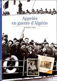 Benjamin Stora - Appelés en guerre d'Algérie