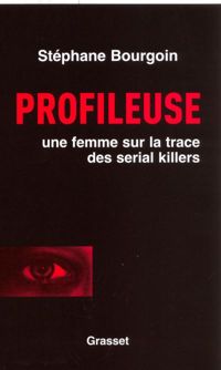 Stéphane Bourgoin - Profileuse: Sur la trace des serial killers