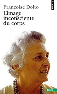 Francoise Dolto - L'image inconsciente du corps