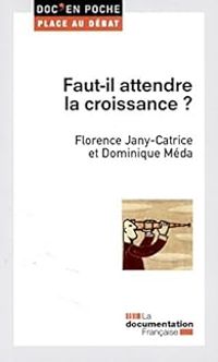 Couverture du livre Faut-il attendre la croissance ? - Dominique Meda - Florence Jany Catrice