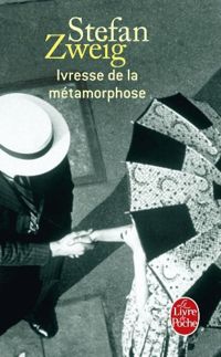 Stefan Zweig - Ivresse de la métamorphose