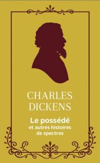 Charles Dickens - Le possédé et autres histoires de spectres