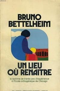 Bruno Bettelheim - Un lieu où renaître