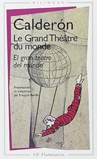 Pedro Calderon De La Barca - Le Grand Théâtre du monde