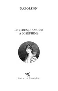 Napoleon Bonaparte - Lettres d'amour à Joséphine