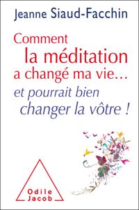 Jeanne Siaud-facchin - Comment la méditation a changé ma vie...